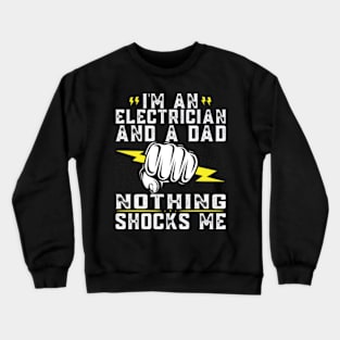 I'm An Electrician And A Dad Nothing Shocks Me Crewneck Sweatshirt